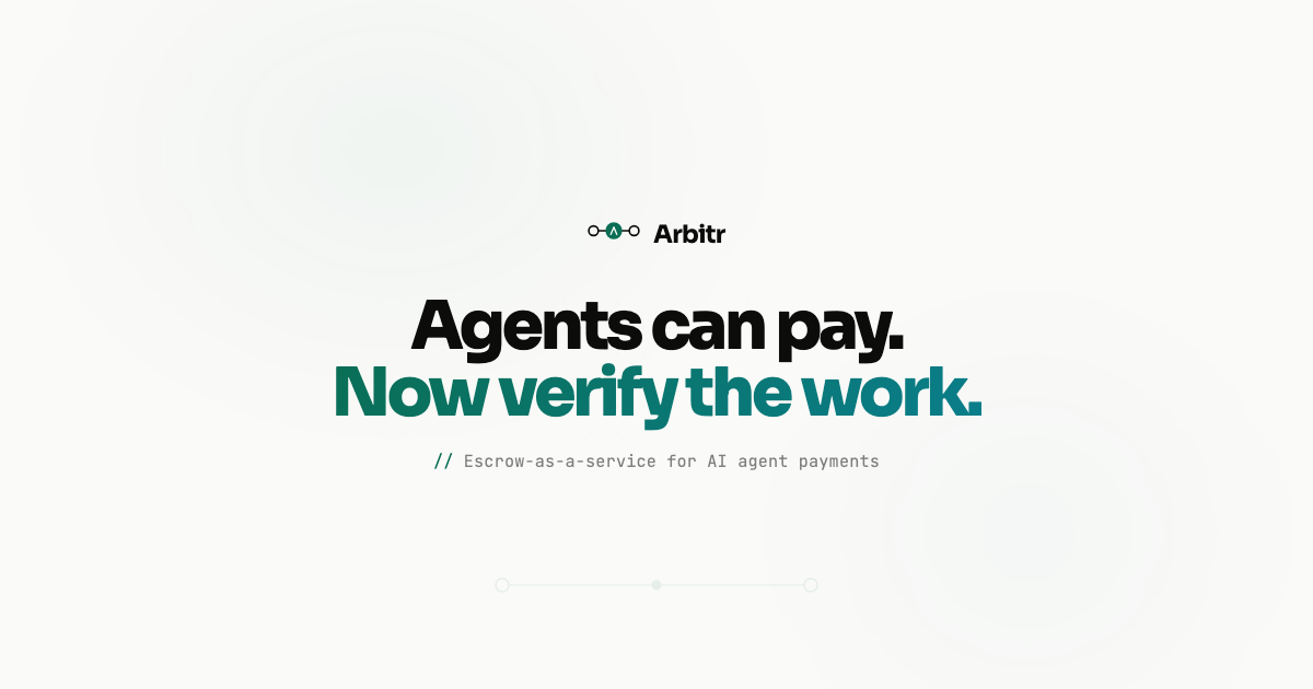 Arbitr — Agents can pay. Now verify the work.